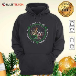 Irish By Blood American By Birth Patriot By Choice Hoodie - Design By Rulestee.com