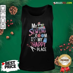 My Sewing Room Is My Happy Place Tank Top - Design By Rulestee.com