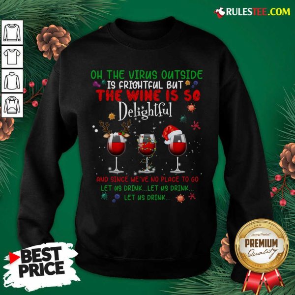 Funny Oh The Virus Outside Is Frightful But The Wine Is So Delightful Christmas Sweatshirt - Design By Rulestee.com
