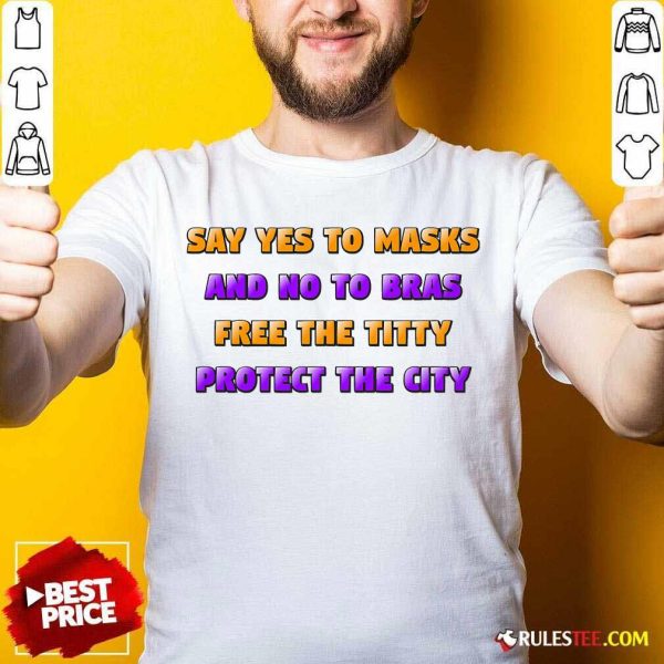 Say Yes To Masks And No To Bras Free The Titty Protect The City Team No Bra Shirt - Design By Rulestee.com