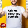 Ask Me About My Butthole Shirt- Design By Rulestee.com