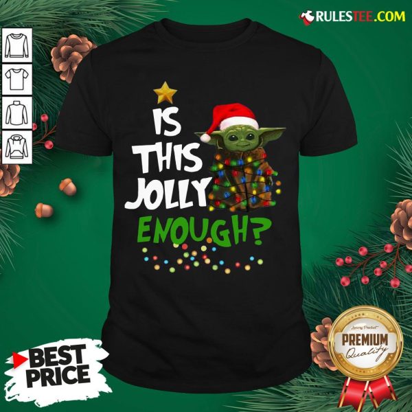 Good Baby Yoda Is This Jolly Enough Merry Christmas Shirt - Design By Rulestee.com