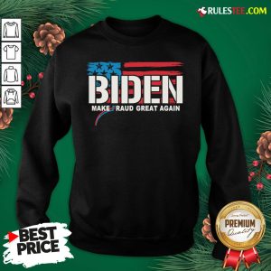 Good Biden Make Fraud Great Again American Flag Sweatshirt - Design By Rulestee.com