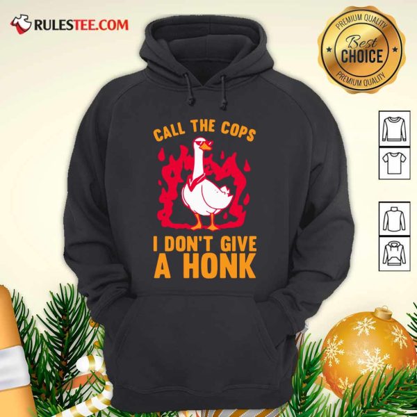 Call The Cops I Don’t Give A Honk Hoodie - Design By Rulestee.com