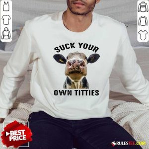 Cow Suck Your Own Titties Sweatshirt - Design By Rulestee.com