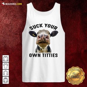 Cow Suck Your Own Titties Tank Top - Design By Rulestee.com