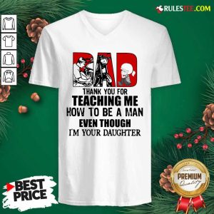 Dad Thank You For Teaching Me How To Be A Man Even Though Im Your Daughter V-neck - Design By Rulestee.com