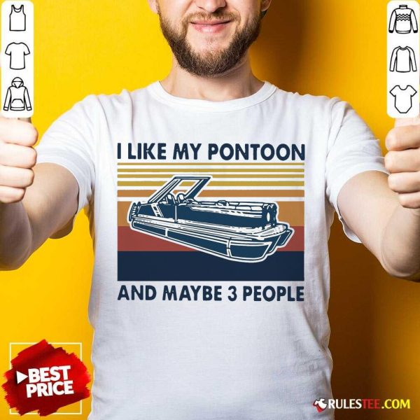 I Like My Pontoon And Maybe 3 People Vintage Retro Shirt - Design By Rulestee.com