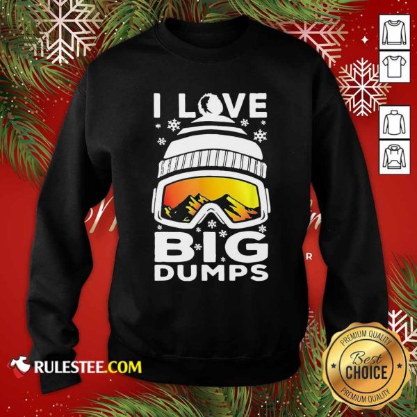 I Love Big Dumps Snowborading Goggles Sweatshirt - Design By Rulestee.com