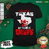 I May Live In Texas But My Team Is Chiefs Shirt- Design By Rulestee.com