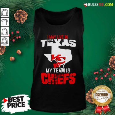 I May Live In Texas But My Team Is Chiefs Tank Top- Design By Rulestee.com