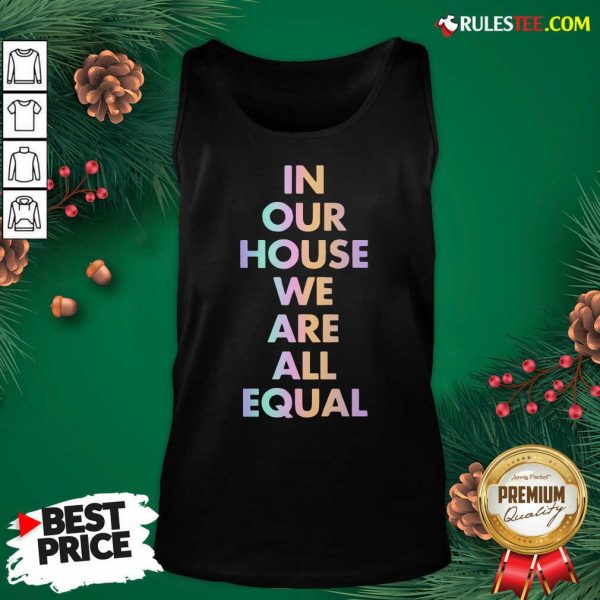 Good In Our House We Are All Equal Original Black Tank Top - Design By Rulestee.com