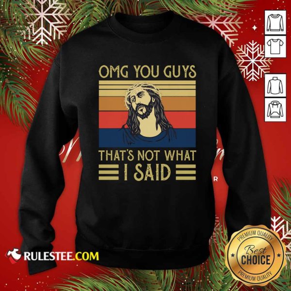 Jesus Omg You Guys That’s Not What I Said Vintage Retro Sweatshirt - Design By Rulestee.com