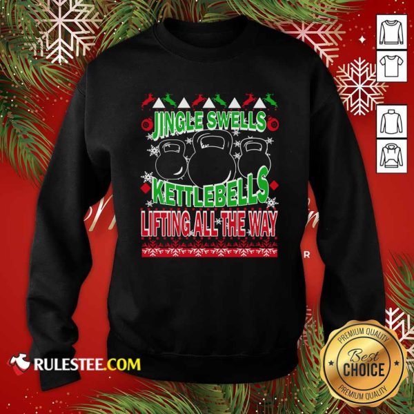 Jingle Swells Kettlebells Lifting All The Way Ugly Christmas Sweatshirt - Design By Rulestee.com