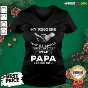 My Fingers May be Small But I Can Still Wrap Papa Around V-neck - Design By Rulestee.com