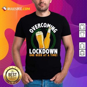 Overcoming Lockdown One Beer At A Time Beer T-Shirt - Design By Rulestee.com
