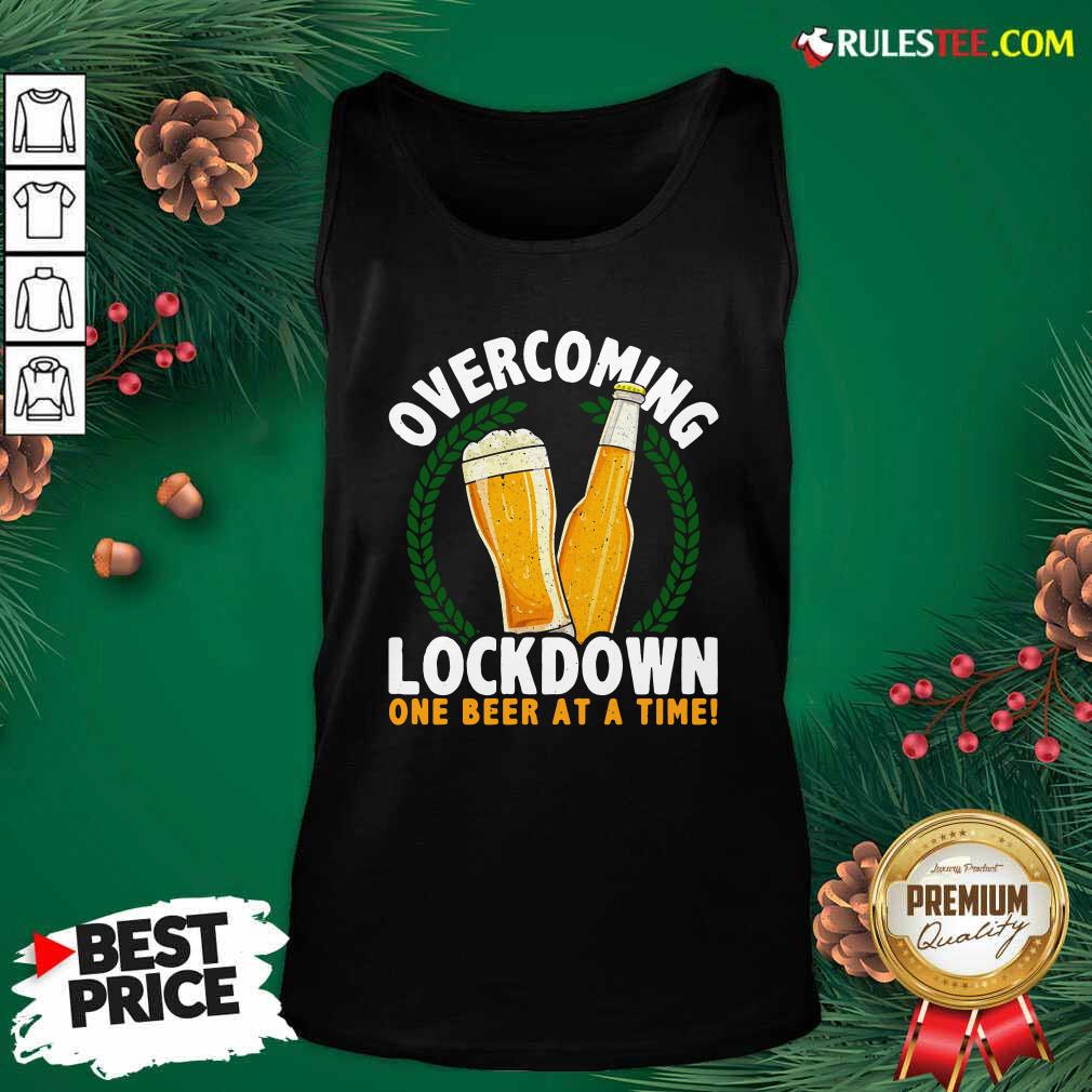 Overcoming Lockdown One Beer At A Time Beer Tank Top - Design By Rulestee.com