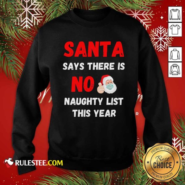 Santa Says There Is No Naughty List This Year 2020 Regret Nothing Wear Mask Sweatshirt - Design By Rulestee.com