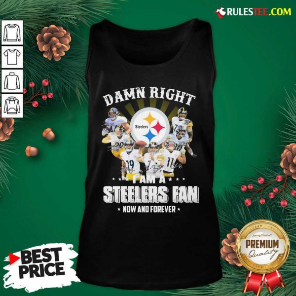 Good So Damn Right I Am A Pittsburgh Steelers Fan Now And Forever Signature Tank Top - Design By Rulestee.com