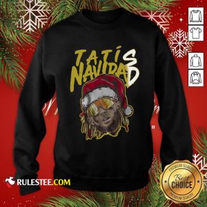 Tatis Navidad Sweatshirt - Design By Rulestee.com