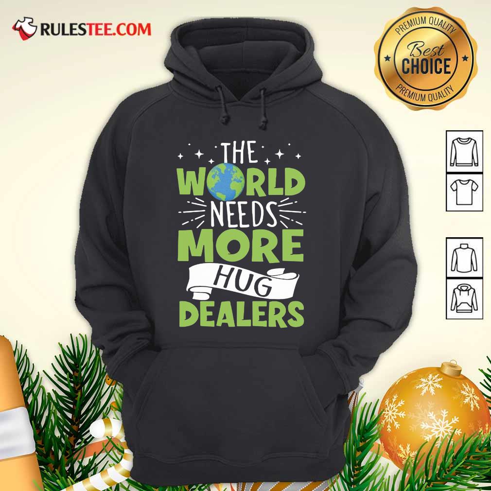 The World Needs More Hug Dealers Hoodie - Design By Rulestee.com
