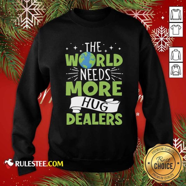 The World Needs More Hug Dealers Sweatshirt - Design By Rulestee.com