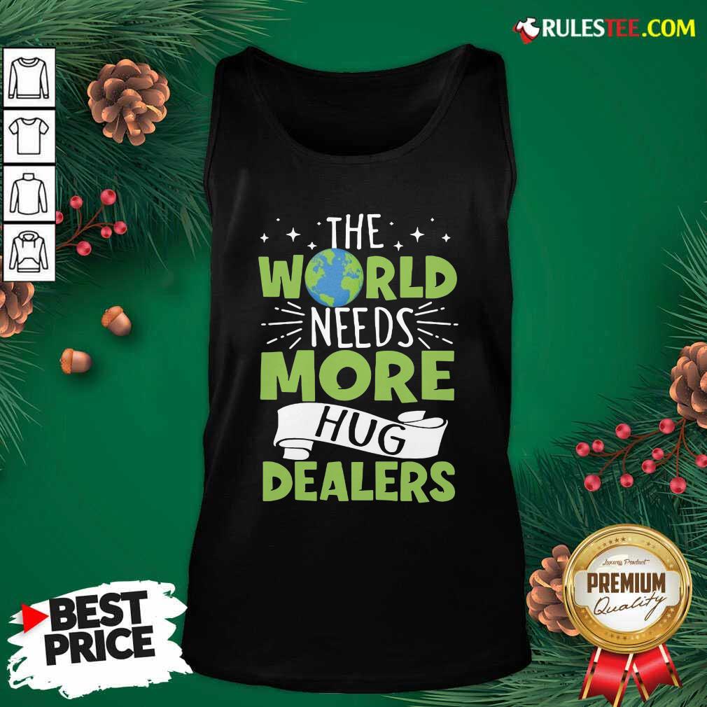 The World Needs More Hug Dealers Tank Top - Design By Rulestee.com