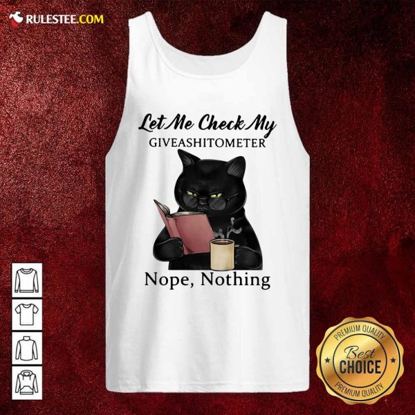 Black Cat Let Me Check My Giveashitometer Nope Nothing Tank Top - Design By Rulestee.com