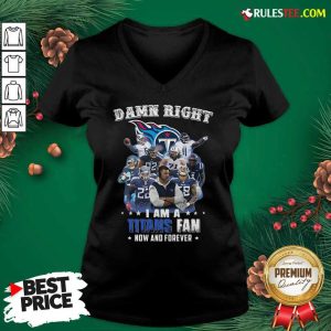 Damn Right I Am A Tennessee Titans Fan Now And Forever V-neck - Design By Rulestee.com