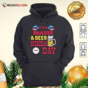 It’s A Atlanta Braves And Beer Kinda Day Hoodie - Design By Rulestee.com