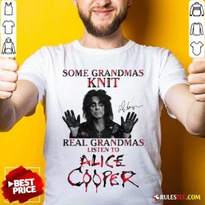 Some Grandmas Knit Real Grandmas Listen To Alice Cooper Shirt- Design By Rulestee.com