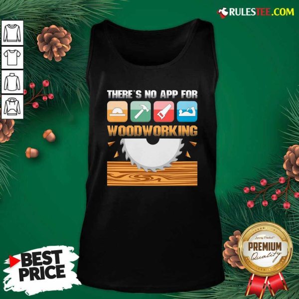 There’s No App For Woodworking Tank Top - Design By Rulestee.com