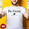 Be Great New Balance Shirt - Design By Rulestee.com