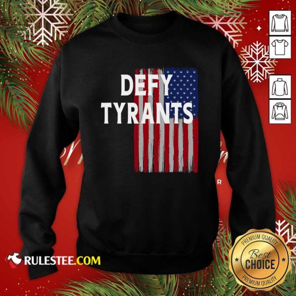 Defy Tyrants American Flag For Freedom And Liberty Sweatshirt - Design By Rulestee.com