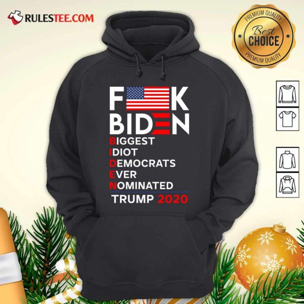 Fuck Biden Biggest Idiot Democrats Ever Nominated Trump 2020 Hoodie - Design By Rulestee.com
