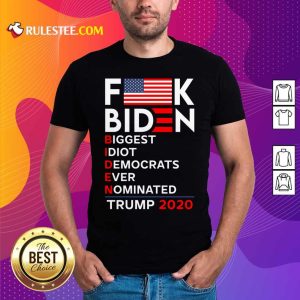 Fuck Biden Biggest Idiot Democrats Ever Nominated Trump 2020 Shirt - Design By Rulestee.com