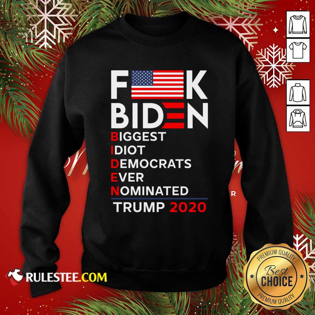  Fuck Biden Biggest Idiot Democrats Ever Nominated Trump 2020 Sweatshirt - Design By Rulestee.com