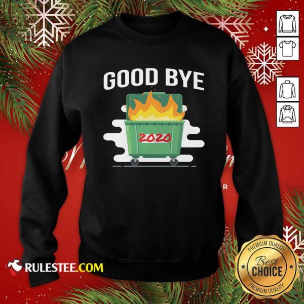 Goodbye Dumpster Fire 2020 Sweatshirt - Design By Rulestee.com