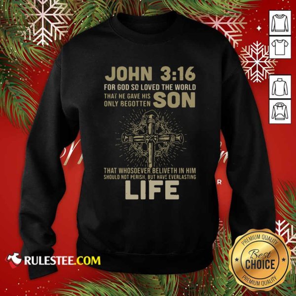 John 3 16 For Got So Loved The World That He Gave His Only Begotten Son Sweatshirt - Design By Rulestee.com