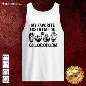 My Favorite Essential Oil Is Chloroform Tank Top - Design By Rulestee.com