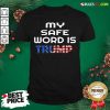 My Safe Word Is Trump President American Flag Election Shirt - Design By Rulestee.com