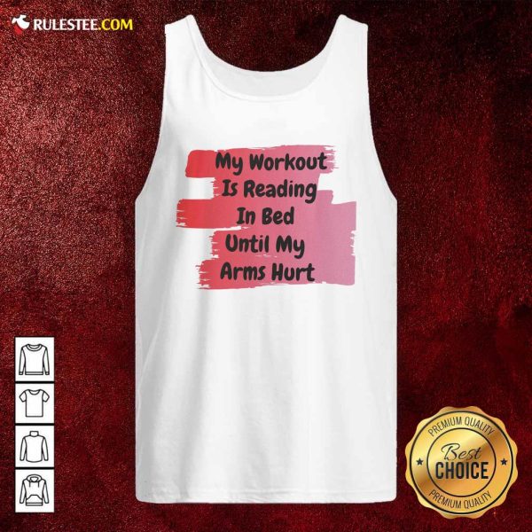 My Workout Is Reading In Bed Until My Arms Hurt Tank Top - Design By Rulestee.com