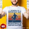 School Is Important But Basketball Is Importanter Vintage Shirt - Design By Rulestee.com
