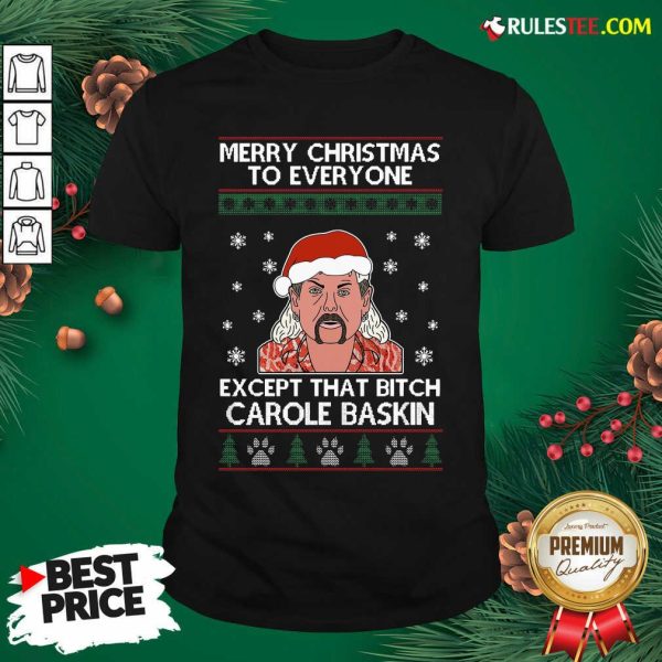 Tiger King Joe Exotic Merry Christmas To Everyone Except That Bitch Carole Baskin Ugly Christmas Shirt - Design By Rulestee.com