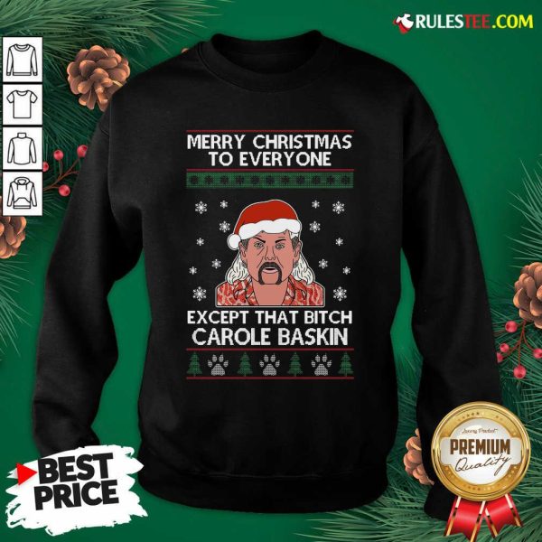Tiger King Joe Exotic Merry Christmas To Everyone Except That Bitch Carole Baskin Ugly Christmas Sweatshirt - Design By Rulestee.com