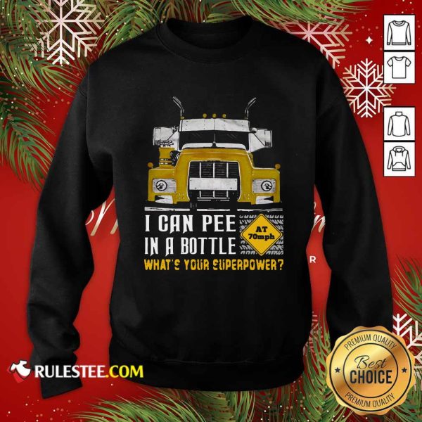 Trucker I Can Pee In A Bottle Whats Your Superpower Sweatshirt - Design By Rulestee.com