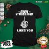 Lovely Aww My Middle Finger Likes You Shirt - Design By Rulestee.com