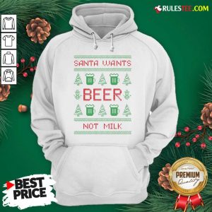 New Santa Wants Beer Not Milk Ugly Christmas Hoodie - Design By Rulestee.com