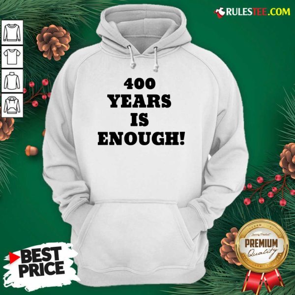 Nice 400 Years Is Enough Hoodie - Design By Rulestee.com