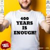 Nice 400 Years Is Enough Shirt - Design By Rulestee.com